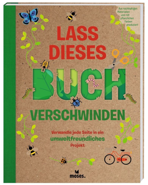 Lass dieses Buch verschwinden - Verwandele dieses Buch in umweltfreundliche Projekte